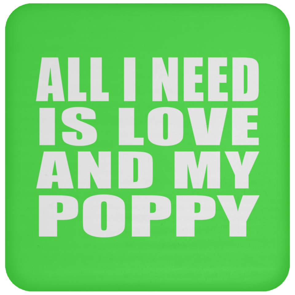 All I Need Is Love And My Poppy - Drink Coaster