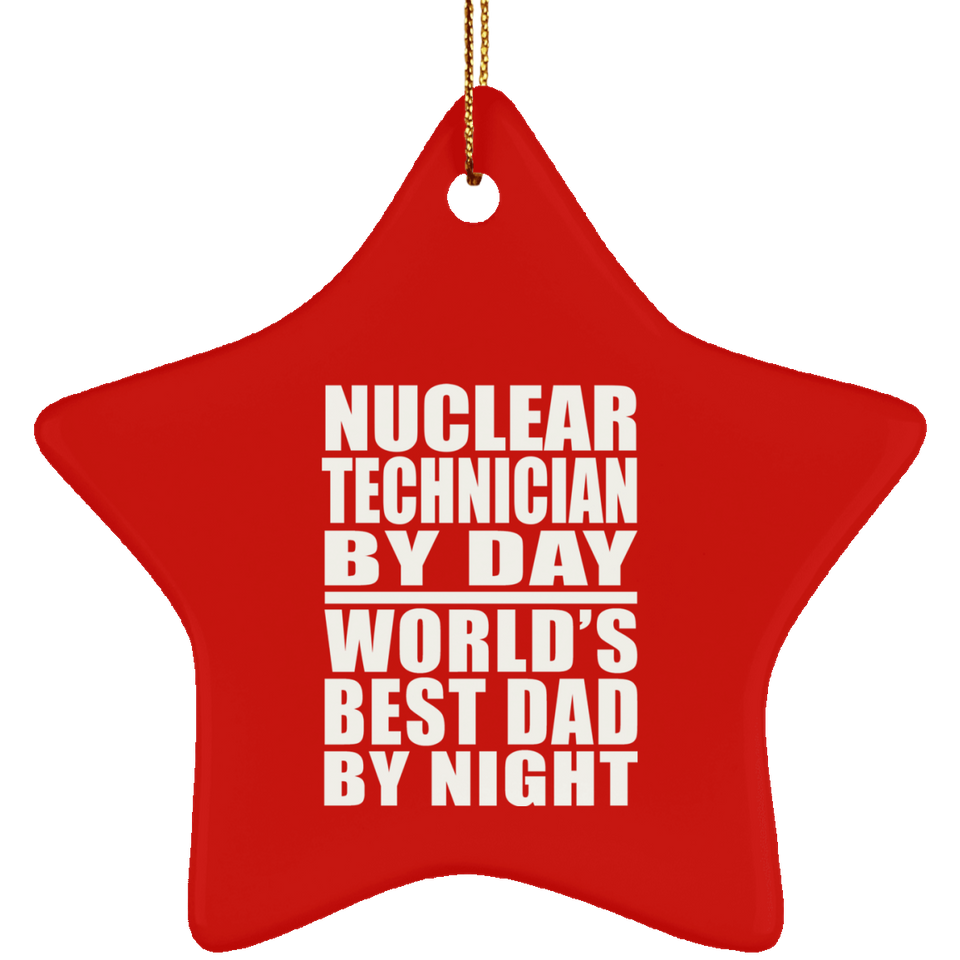 Nuclear Technician By Day World's Best Dad By Night - Star Ornament