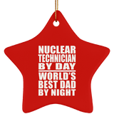 Nuclear Technician By Day World's Best Dad By Night - Star Ornament