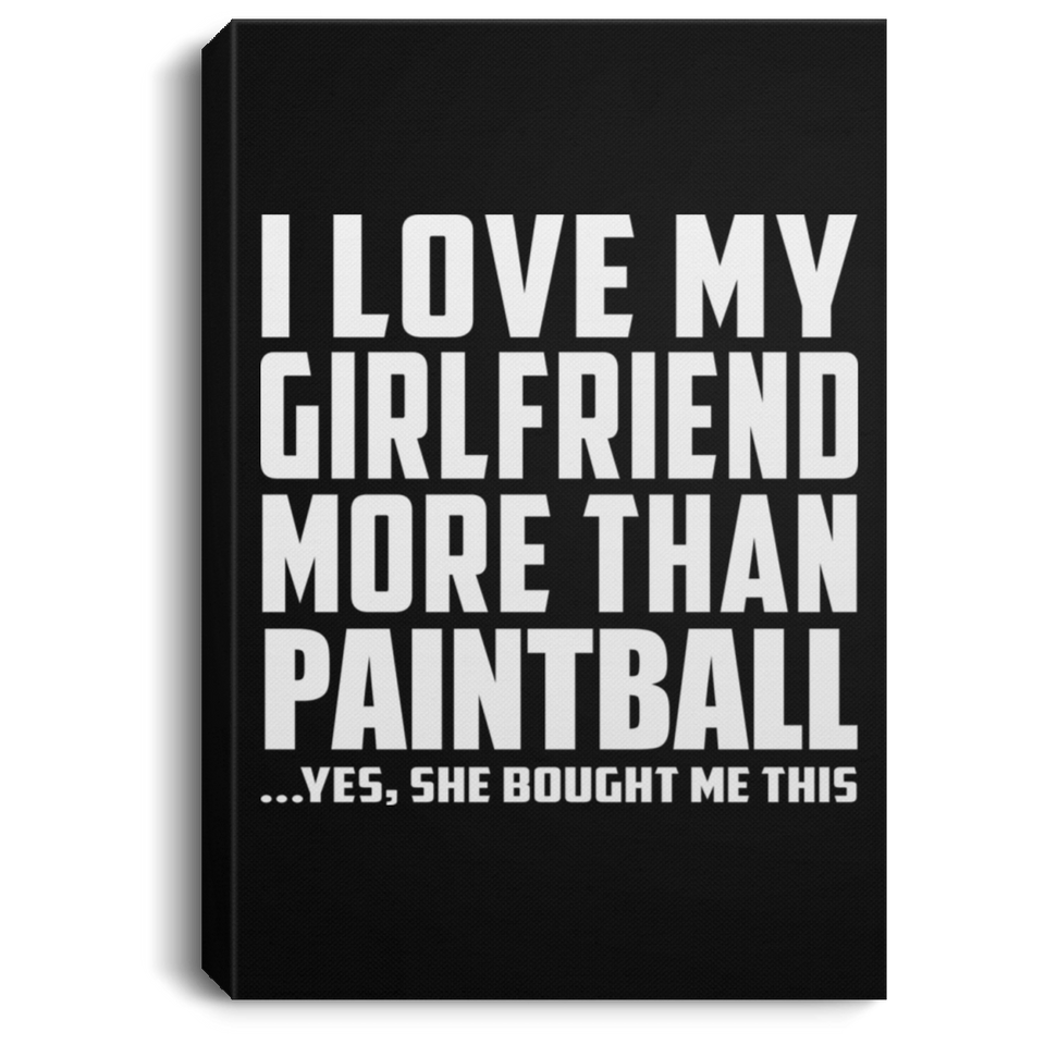 I Love My Girlfriend More Than Paintball - Canvas Portrait