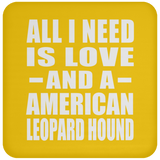 All I Need Is Love And A American Leopard Hound - Drink Coaster