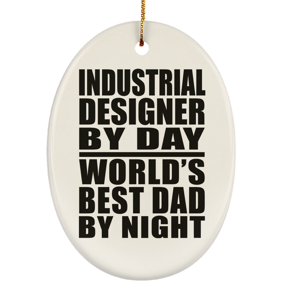 Industrial Designer By Day World's Best Dad By Night - Oval Ornament