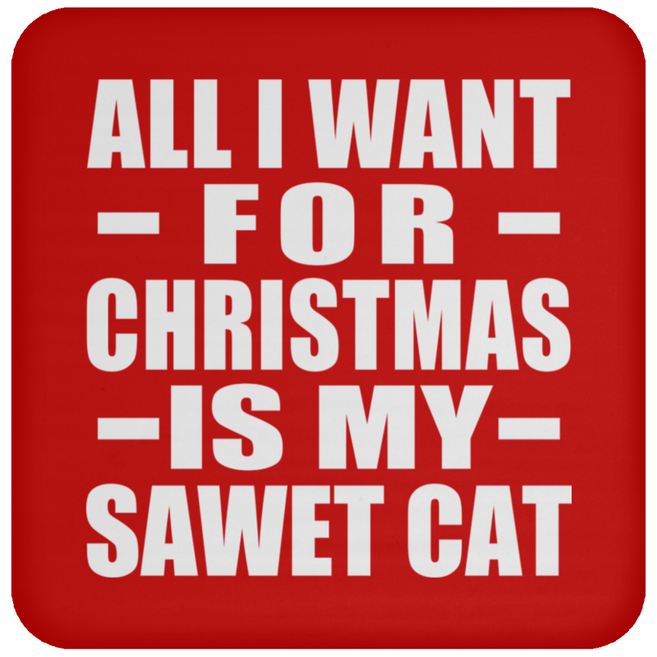 All I Want For Christmas Is My Sawet Cat - Coaster
