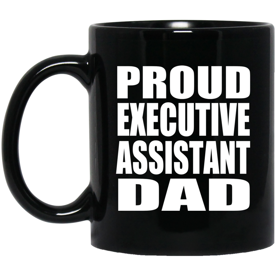 Proud Executive Assistant Dad - 11oz Coffee Mug Black