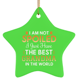 I Am Not Spoiled I Just Have The Best Grandma In The World - Star Ornament