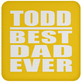 Todd Best Dad Ever - Drink Coaster