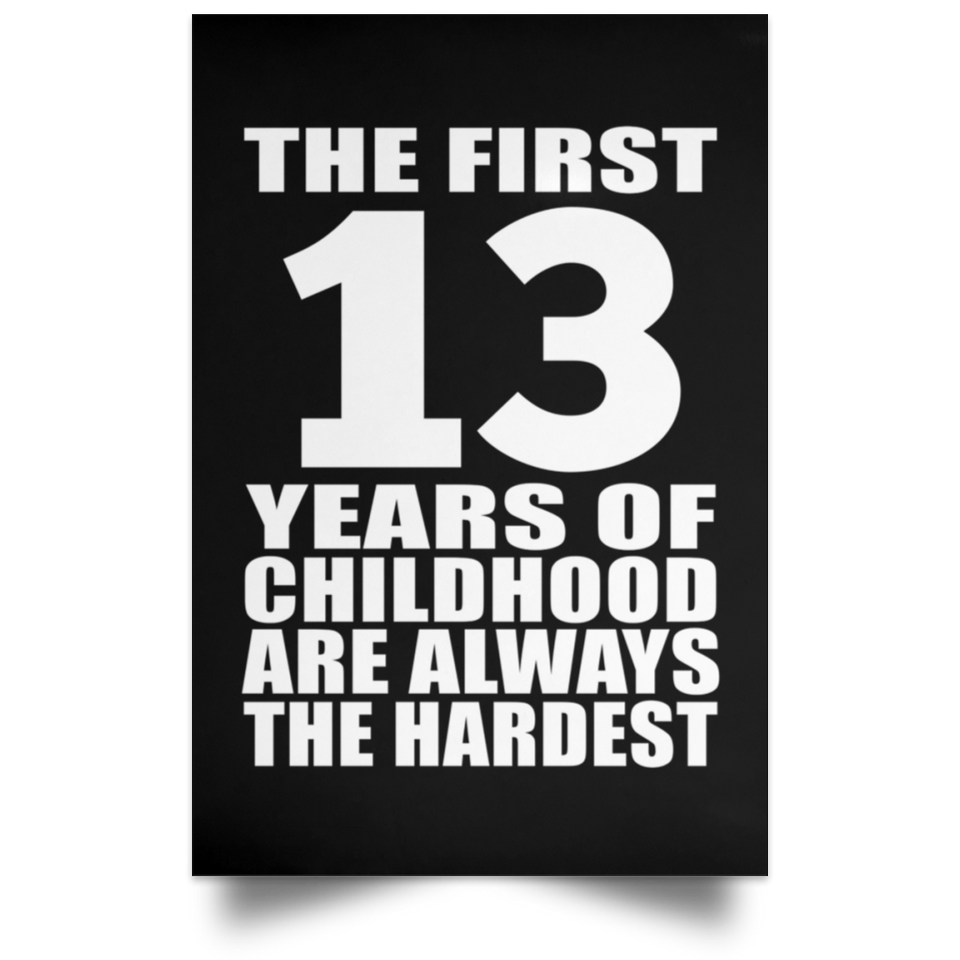 First 13 Years of Childhood Are The Hardest - Poster Portrait