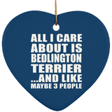 All I Care About Is Bedlington Terrier - Heart Ornament