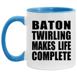 Baton Twirling Makes Life Complete - 11oz Accent Mug Blue