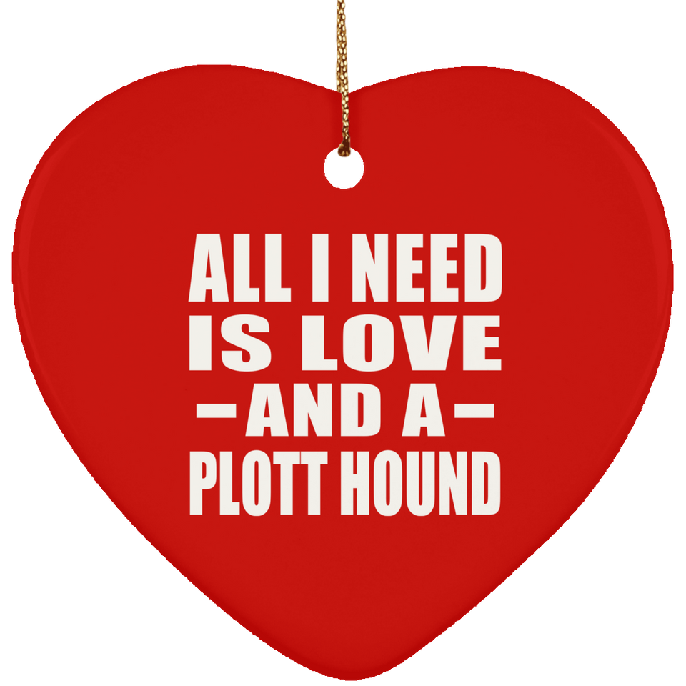 All I Need Is Love And A Plott Hound - Heart Ornament