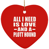 All I Need Is Love And A Plott Hound - Heart Ornament