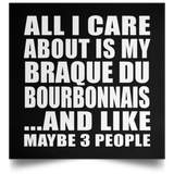 All I Care About Is My Braque Du Bourbonnais - Poster Square