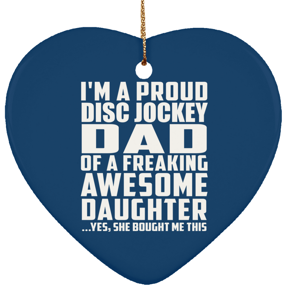 Proud Disc Jockey Dad Of Awesome Daughter - Heart Ornament