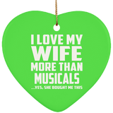 I Love My Wife More Than Musicals - Heart Ornament