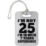 25th Birthday I'm Not 25 I'm 18 With 7 Years Experience - Luggage Bag Tag