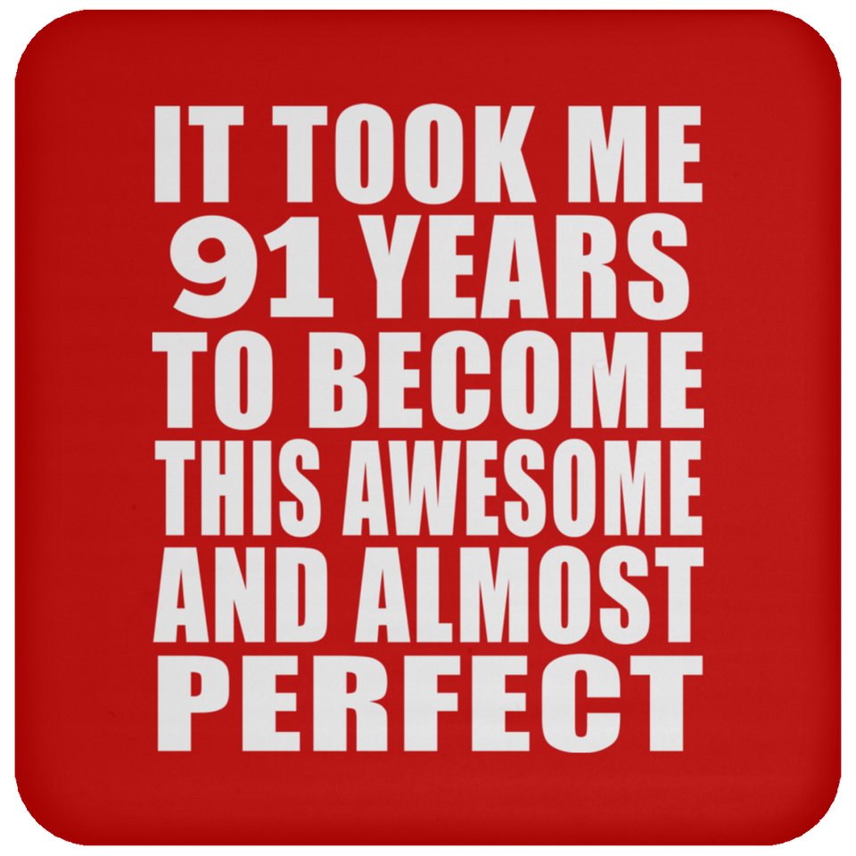 91st Birthday Took 91 Years To Become Awesome & Perfect - Drink Coaster