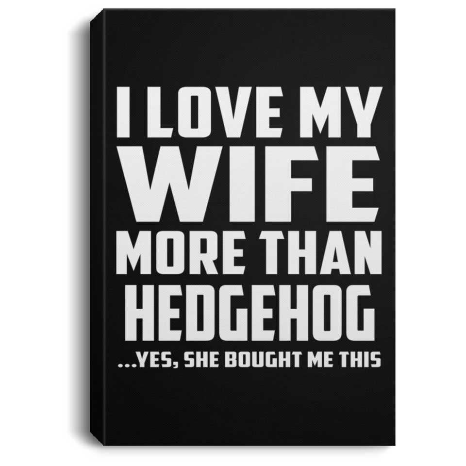 I Love My Wife More Than Hedgehog - Canvas Portrait