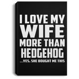 I Love My Wife More Than Hedgehog - Canvas Portrait