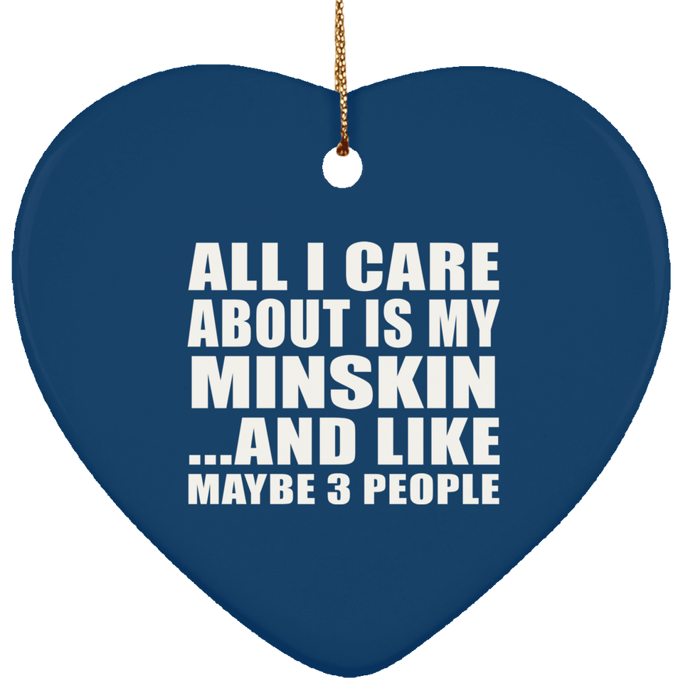 All I Care About Is My Minskin - Heart Ornament