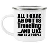 All I Care About Is Traveling - 12oz Camping Mug