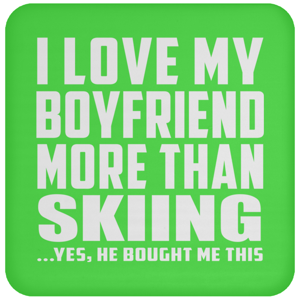 I Love My Boyfriend More Than Skiing - Drink Coaster