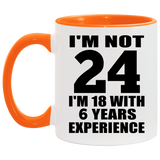 24th Birthday I'm Not 24 I'm 18 With 6 Years Experience - 11oz Accent Mug Orange
