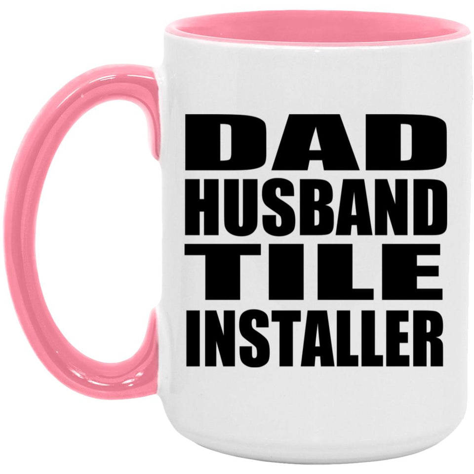 Dad Husband Tile Installer - 15oz Accent Mug Pink