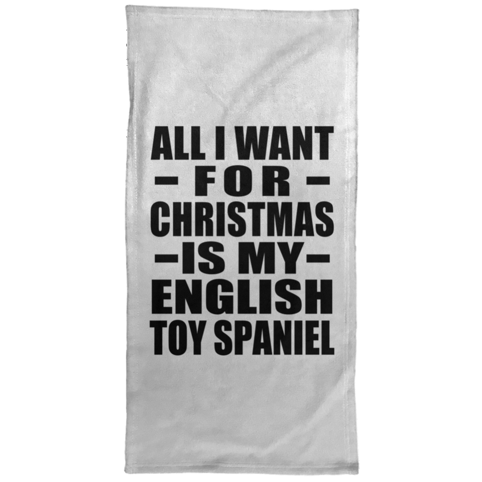 All I Want For Christmas Is My English Toy Spaniel - Hand Towel