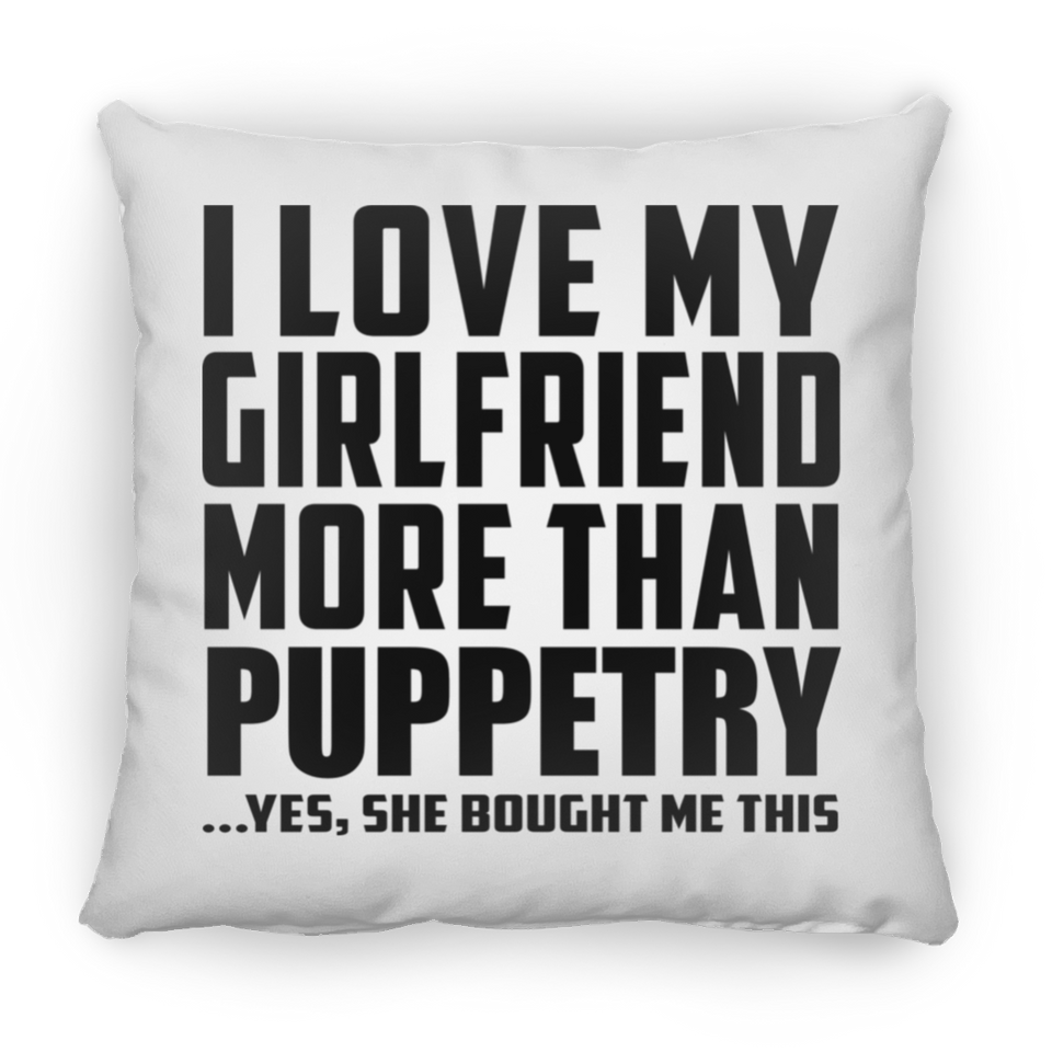 I Love My Girlfriend More Than Puppetry - Throw Pillow