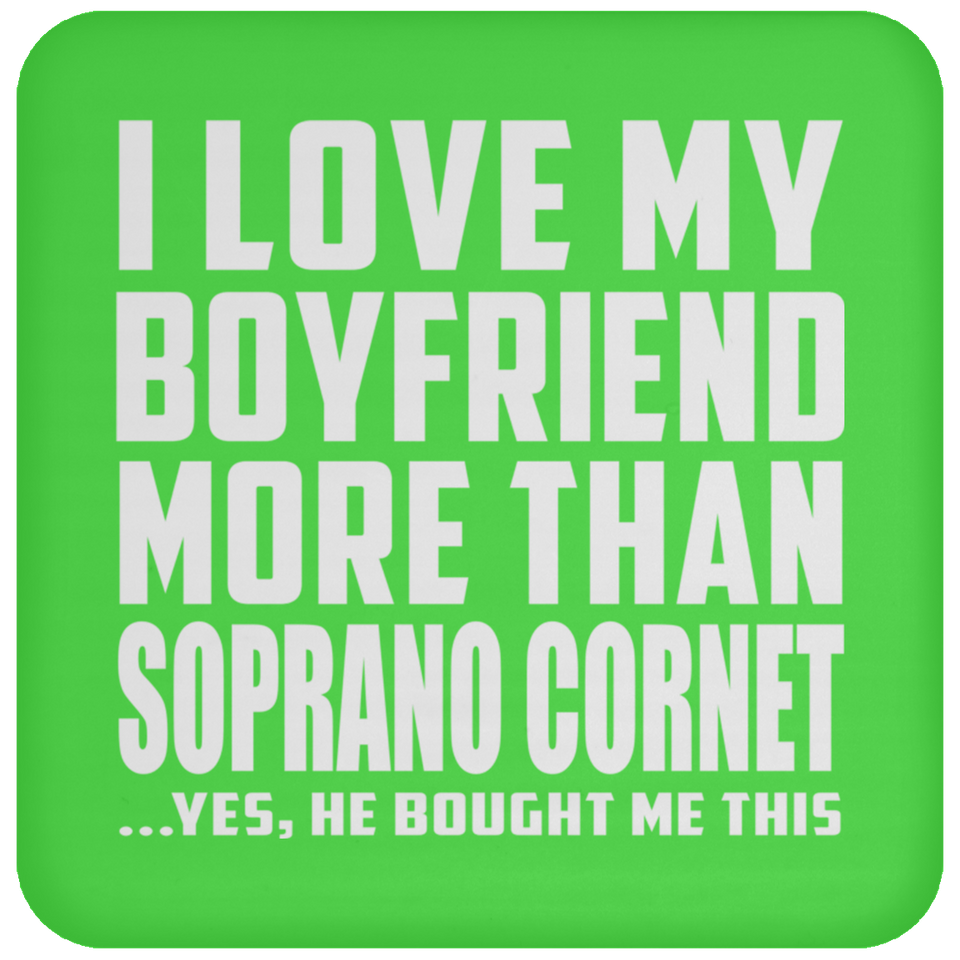 I Love My Boyfriend More Than Soprano Cornet - Drink Coaster