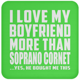 I Love My Boyfriend More Than Soprano Cornet - Drink Coaster