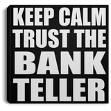 Keep Calm and Trust The Bank Teller - Canvas Square