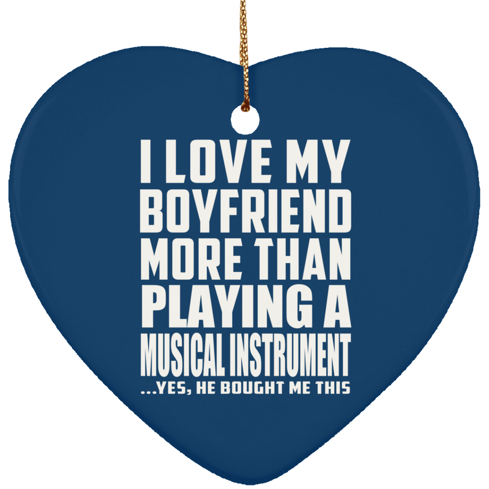 I Love My Boyfriend More Than Playing A Musical Instrument - Heart Ornament