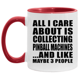 All I Care About Is Collecting Pinball Machines - 11oz Accent Mug Red