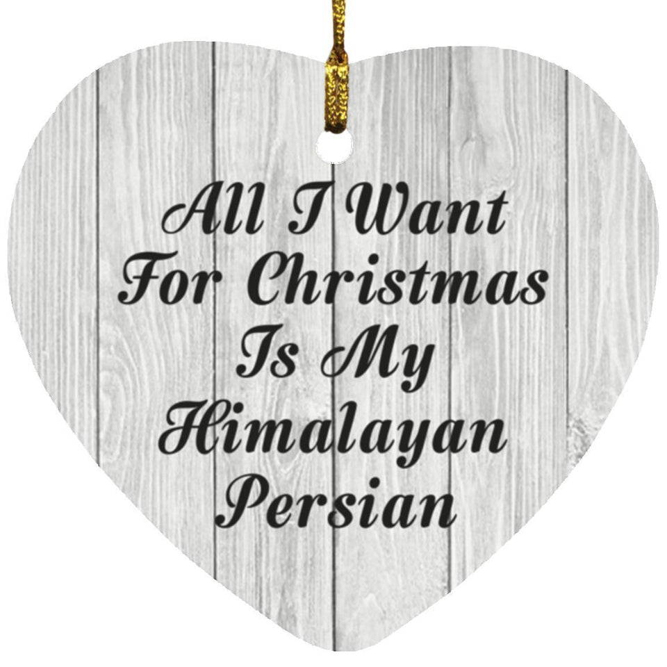 All I Want For Christmas Is My Himalayan Persian - Heart Ornament F