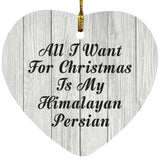 All I Want For Christmas Is My Himalayan Persian - Heart Ornament F