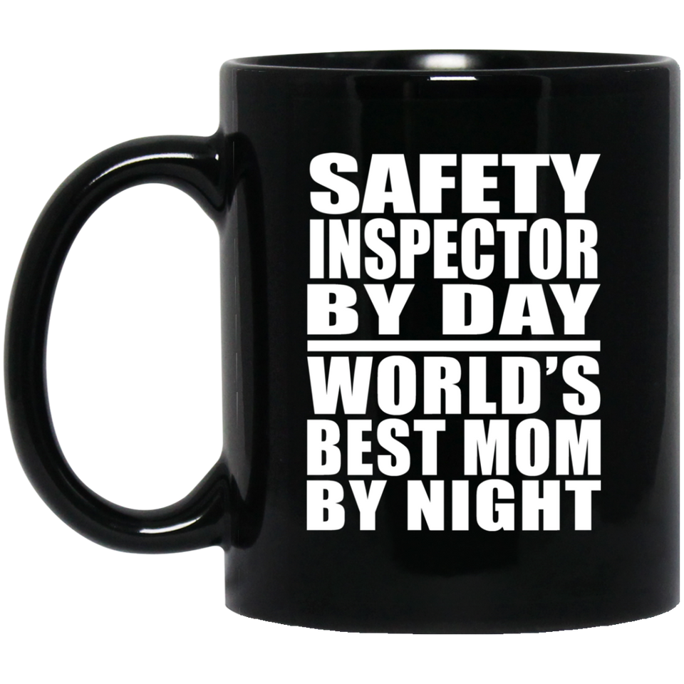 Safety Inspector By Day World's Best Mom By Night - 11 Oz Coffee Mug Black