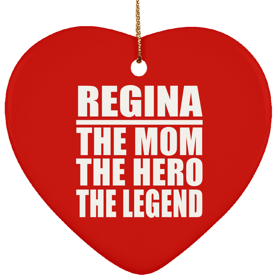Regina The Mom The Hero The Legend - Heart Ornament