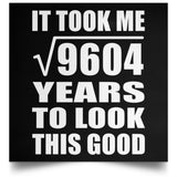 98th Birthday Took Square Root of 9604 Years To Look Good - Poster Square