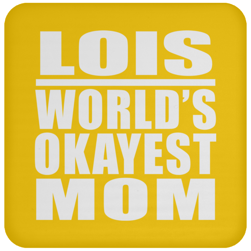 Lois World's Okayest Mom - Drink Coaster