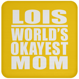 Lois World's Okayest Mom - Drink Coaster