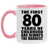 80th Birthday First 80 Years of Childhood Are The Hardest - 11oz Accent Mug Pink