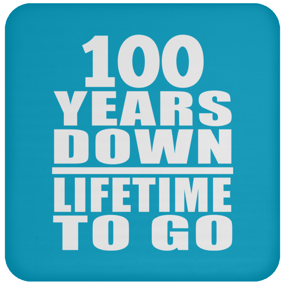 100th Anniversary 100 Years Down Lifetime To Go - Drink Coaster