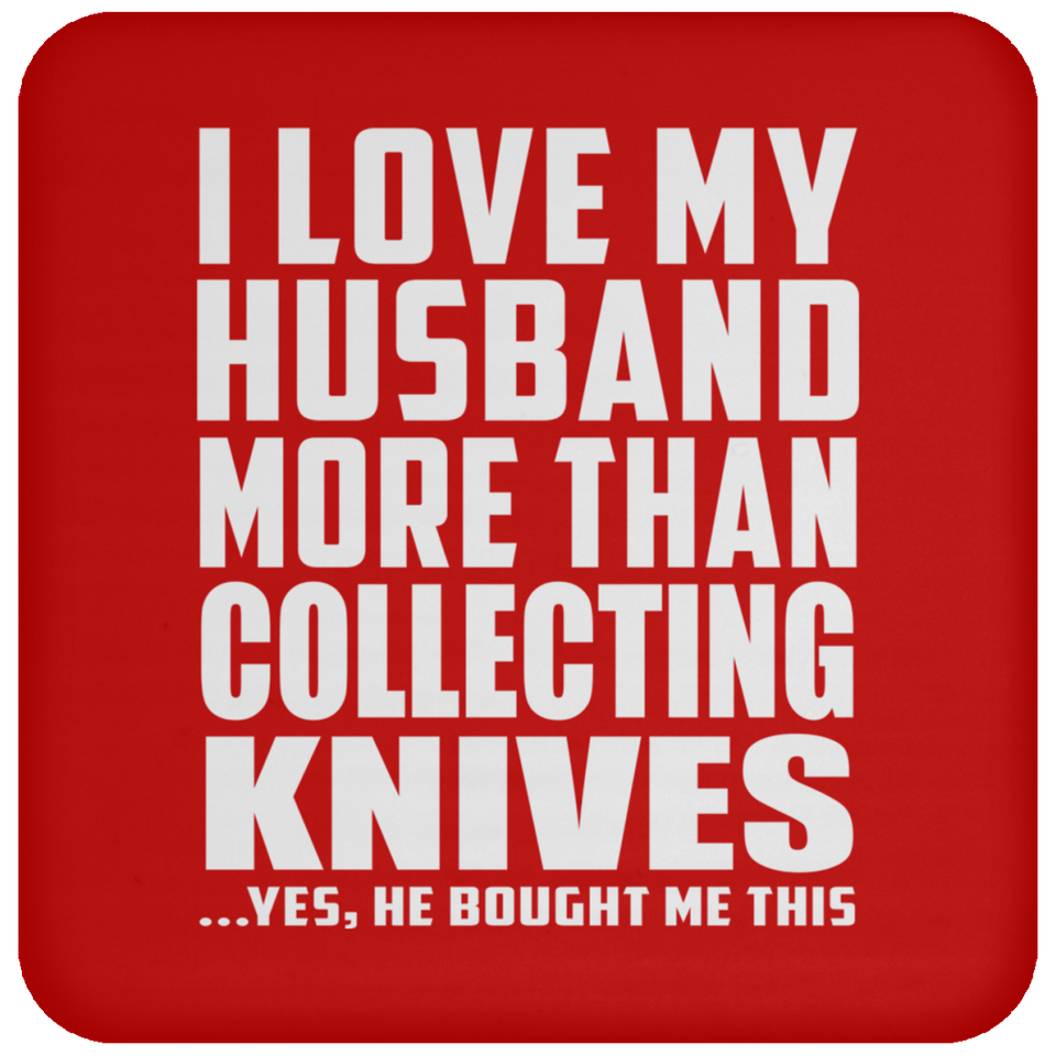 I Love My Husband More Than Collecting Knives - Drink Coaster