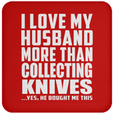 I Love My Husband More Than Collecting Knives - Drink Coaster