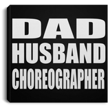 Dad Husband Choreographer - Canvas Square
