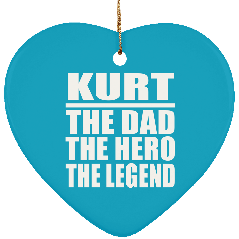 Kurt The Dad The Hero The Legend - Heart Ornament