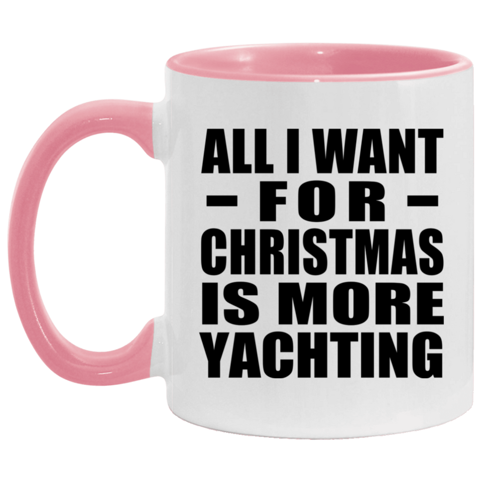 All I Want For Christmas Is More Yachting - 11oz Accent Mug Pink