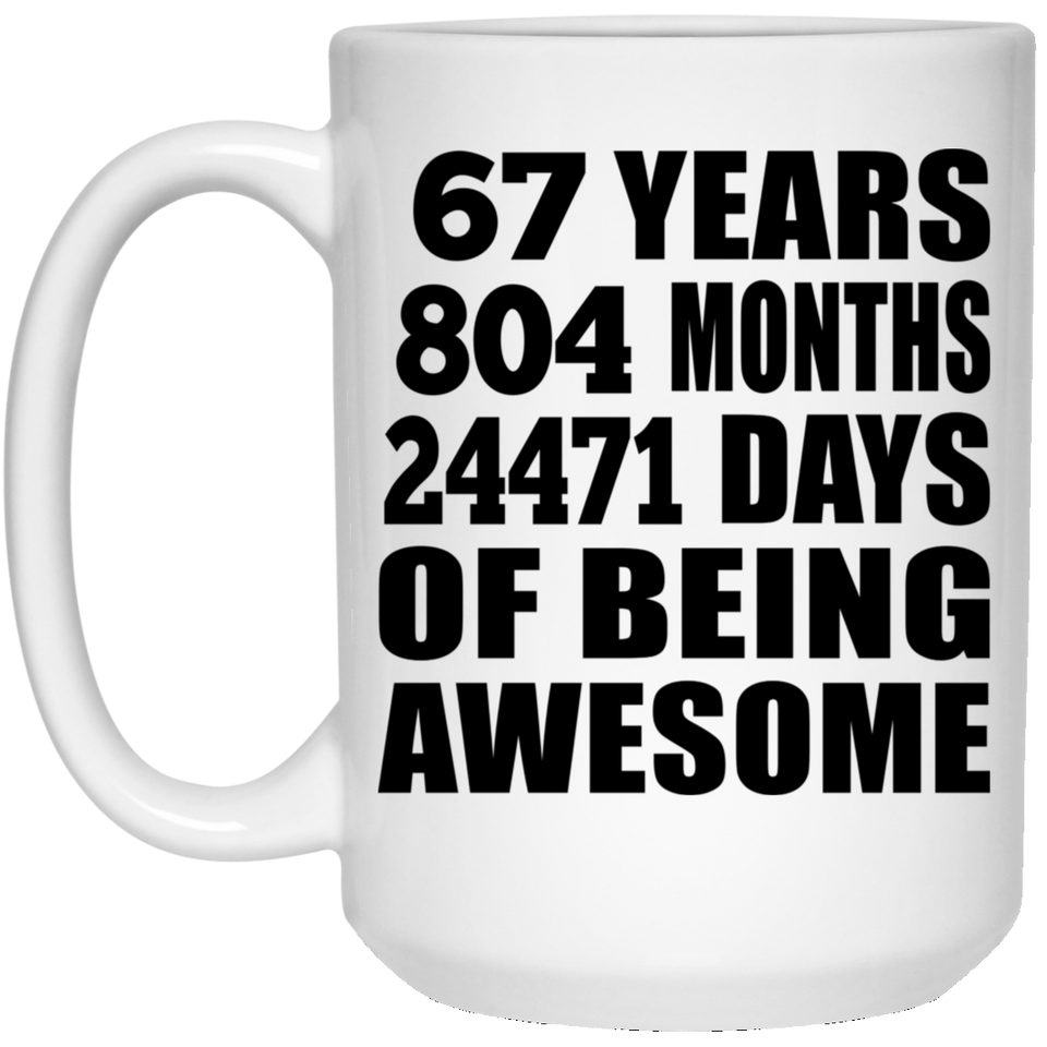 67th Birthday 67 Years 804 Months 24471 Days Of Awesome - 15oz Coffee Mug