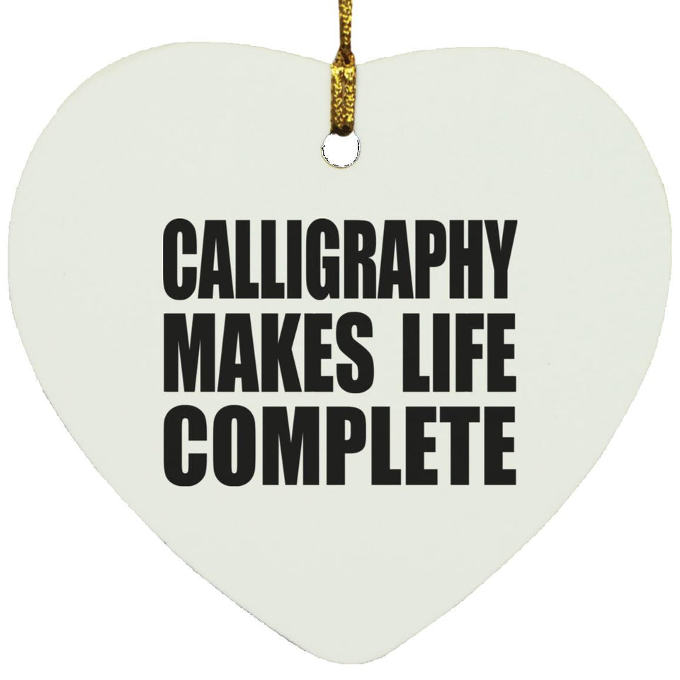 Calligraphy Makes Life Complete - Heart Ornament